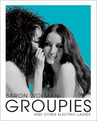 Book Cover for Groupies and Other Electric Ladies by Baron Wolman