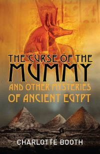 Book Cover for The Curse of the Mummy and Other Mysteries of Ancient Egypt by Charlotte Booth