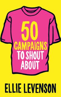 Book Cover for 50 Campaigns to Shout About by Ellie Levenson