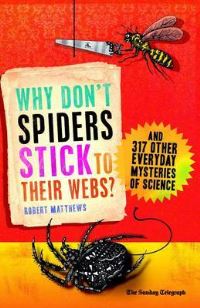 Book Cover for Why Don't Spiders Stick to Their Webs? by Robert Matthews