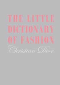 Book Cover for The Little Dictionary of Fashion by Christian Dior