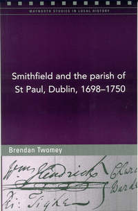 Book Cover for Smithfield and the Parish of St Paul, Dublin, 1698-1750 by Brendan Twomey