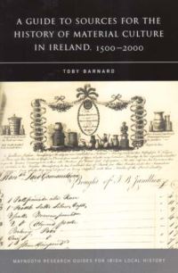 Book Cover for A Guide to Sources for the History of Material Culture in Ireland, 1500 - 2000 by Toby Barnard