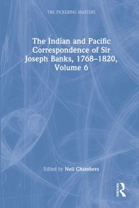 Book Cover for The Indian and Pacific Correspondence of Sir Joseph Banks, 1768-1820. Volume 6 by Joseph Banks, Neil Chambers