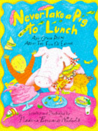Book Cover for Never Take a Pig to Lunch and Other Poems About the Fun of Eating by Nadine Bernard Westcott