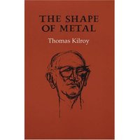 Book Cover for The Shape of Metal by Thomas Kilroy