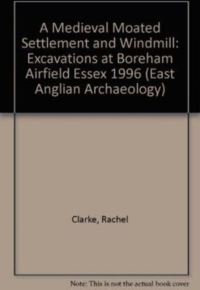 Book Cover for EAA 11: A Medieval Moated Settlement and Windmill by Rachel Clarke