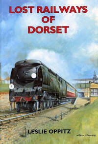 Book Cover for Lost Railways of Dorset by Leslie Oppitz