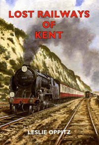 Book Cover for Lost Railways of Kent by Leslie Oppitz