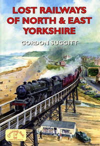 Book Cover for Lost Railways of North and East Yorkshire by Gordon Suggitt