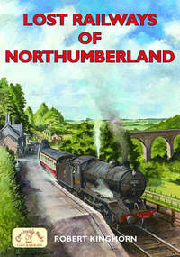Book Cover for Lost Railways of Northumberland by Robert Kinghorn