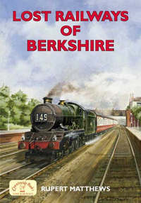 Book Cover for Lost Railways of Berkshire by Rupert Matthews