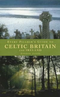 Book Cover for Every Pilgrim's Guide to Celtic Britain and Ireland by Andrew Jones