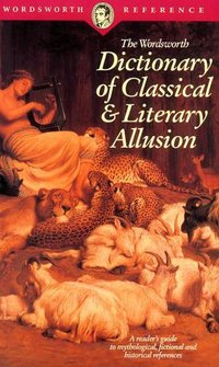Book Cover for The Wordsworth Dictionary of Classical and Literary Allusion by Abraham H Lass, David Kiremidjian, Ruth M Goldstein