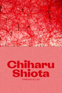 Book Cover for Chiharu Shiota - Threads of Life by Chiharu Shiota, Yung Ma