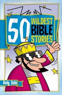 Book Cover for 50 Wildest Bible Stories by Andy Robb