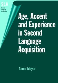 Book Cover for Age, Accent and Experience in Second Language Acquisition by Alene Moyer