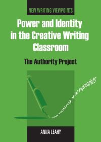 Book Cover for Power and Identity in the Creative Writing Classroom by Anna Leahy