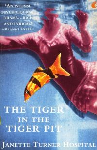 Book Cover for The Tiger in the Tiger Pit by Janette Turner Hospital