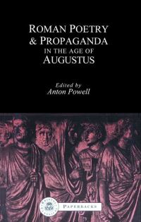 Book Cover for Roman Poetry & Propaganda in the Age of Augustus by Anton Powell