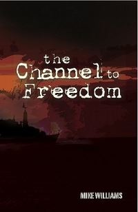 Book Cover for The Channel to Freedom by Mike Williams