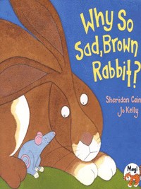 Book Cover for Why So Sad, Brown Rabbit? by Sheridan Cain, Jo Kelly
