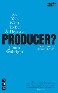 Book Cover for So You Want to Be a Theatre Producer? by James Seabright
