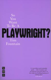 Book Cover for So You Want to Be a Playwright? by Tim Fountain