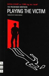 Book Cover for Told by an Idiot and Royal Court Theatre Present Playing the Victim by Bratia Presniakovy, Oleg Presniakov, Vladimir Presniakov, Told by an Idiot Theater company, Royal Court Theatre