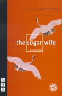 Book Cover for The Sugar Wife by Elizabeth Kuti, Rough Magic Theatre Company, Soho Theatre + Writers Centre