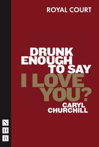 Book Cover for Drunk Enough to Say I Love You? by Caryl Churchill