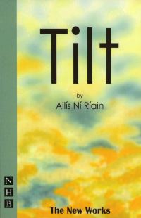 Book Cover for Tilt by Ailís Ní Ríain, New Works Theatre company
