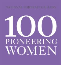 Book Cover for 100 Pioneering Women by National Portrait Gallery Great Britain