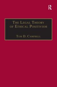 Book Cover for The Legal Theory of Ethical Positivism by Tom Campbell