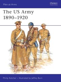 Book Cover for The U.S. Army, 1890-1920 by Philip Katcher, Chris Warner