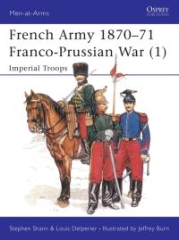 Book Cover for French Army 1870-71, Franco-Prussian War by Stephen Shann, Louis Delperier