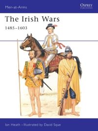 Book Cover for The Irish Wars 1485-1603 by Ian Heath, David Sque