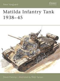 Book Cover for Matilda Infantry Tank 1938-1945 by David Fletcher, Peter Sarson