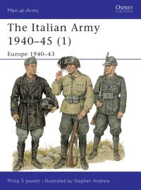 Book Cover for The Italian Army 1940-45. 1 Europe 1940-43 by Philip S Jowett, Stephen Andrew