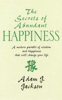 Book Cover for The Secrets of Abundant Happiness by Adam J Jackson