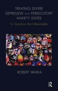 Book Cover for Treating Severe Depressive and Persecutory Anxiety States by Robert T Waska