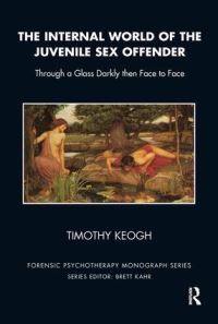 Book Cover for The Internal World of the Juvenile Sex Offender by Timothy Keogh