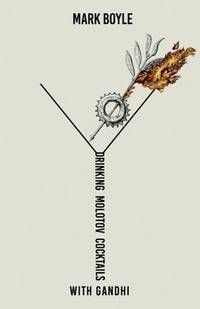 Book Cover for Drinking Molotov Cocktails With Gandhi by Mark Boyle