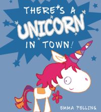 Book Cover for There's a Unicorn in Town! by Emma Pelling