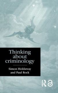 Book Cover for Thinking About Criminology by Simon Holdaway, Paul Rock