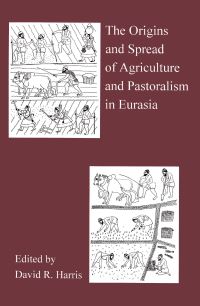 Book Cover for The Origins and Spread of Agriculture and Pastoralism in Eurasia by David R Harris