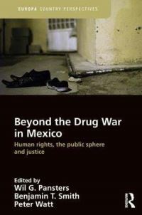 Book Cover for Beyond the Drug War in Mexico by W G Pansters, Benjamin T Smith, Peter Watt