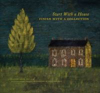 Book Cover for Start With a House, Finish With a Collection by Leslie Anne Miller, Alexandra Alevizatos Kirtley