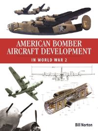 Book Cover for American Bomber Aircraft Development in World War 2 by Bill Norton