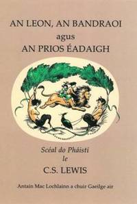 Book Cover for An Leon, an Bandraoi Agus an Prios Eadaigh by C S Lewis